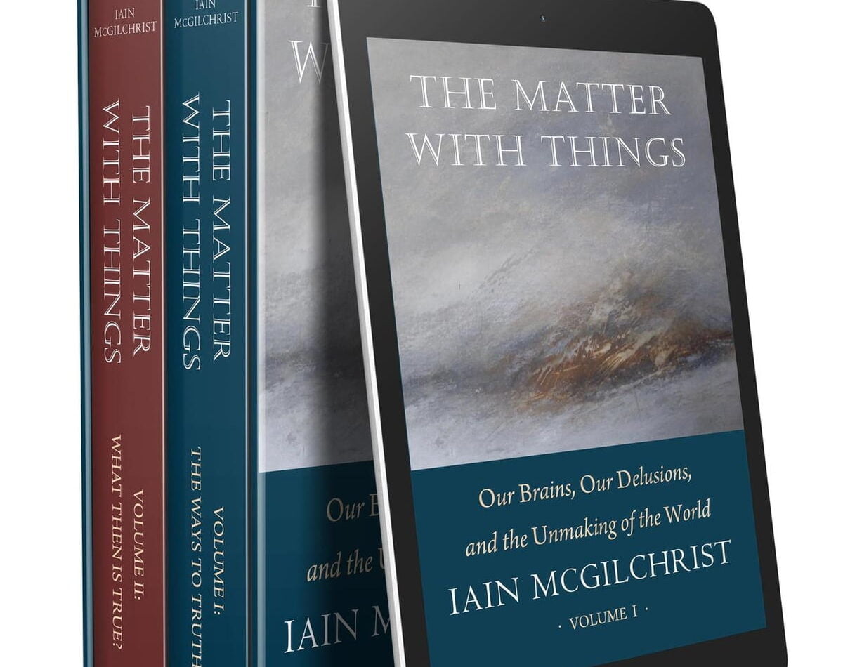Iain McGhilchrist - The Matter with Things