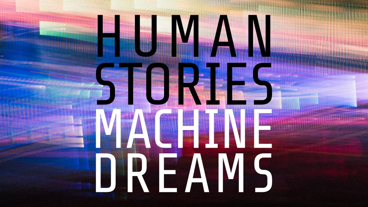 Human Stories, Machine Dreams
